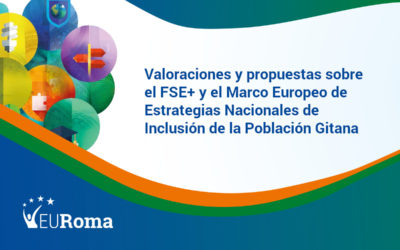 Valoraciones y propuestas sobre el FSE+ y el Marco Europeo de Estrategias Nacionales de Inclusión de la Población Gitana