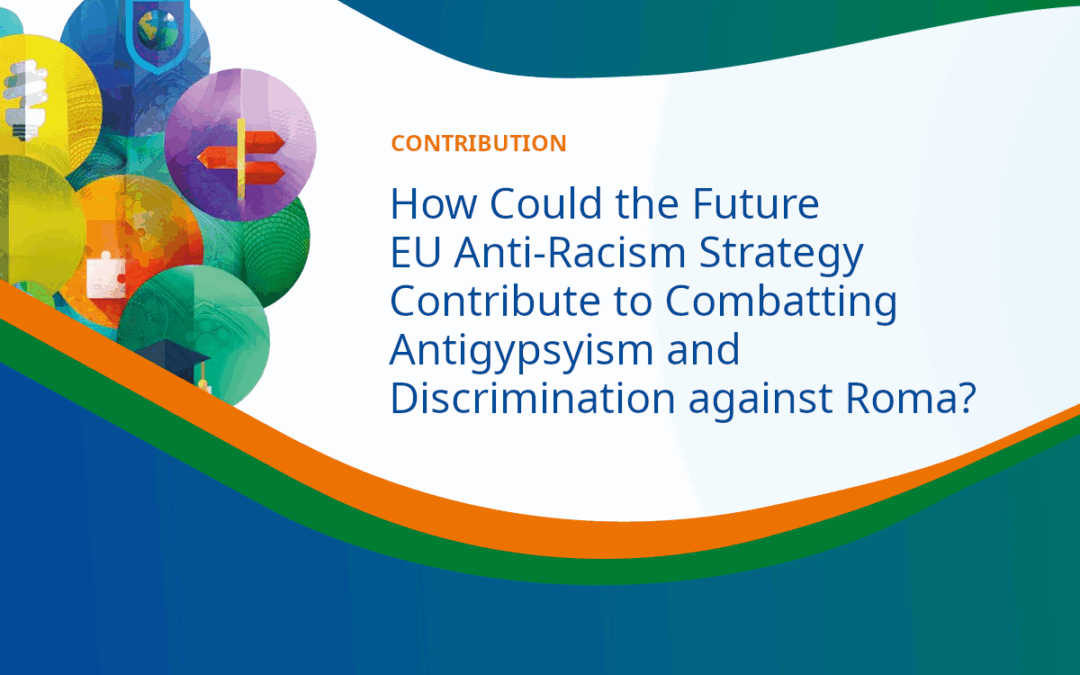 EUROMA Contribution: How could future EU Anti-Racism Strategy contribute to combatting antigypsyism and discrimination against Roma?
